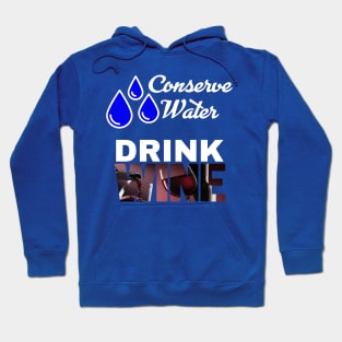 Conserve Water - Drink Wine Hoodie